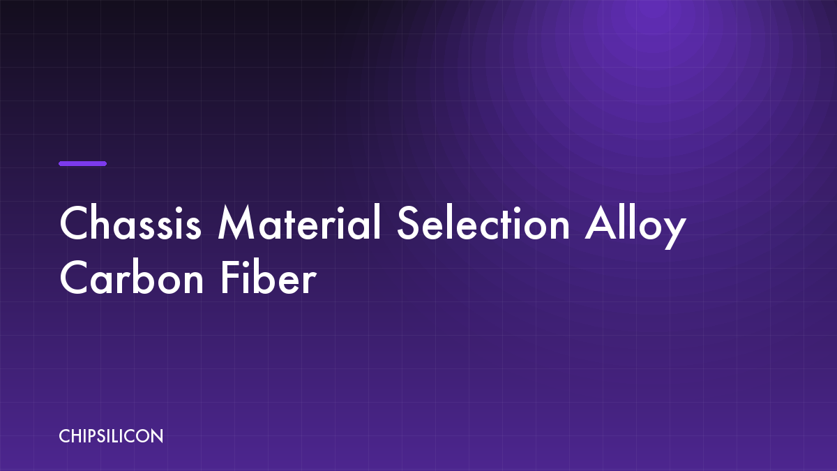 Chassis Material Selection (Alloy/Carbon Fiber)